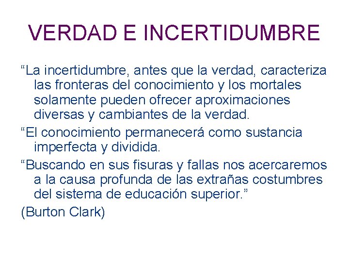 VERDAD E INCERTIDUMBRE “La incertidumbre, antes que la verdad, caracteriza las fronteras del conocimiento