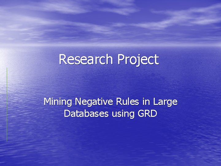Research Project Mining Negative Rules in Large Databases using GRD 