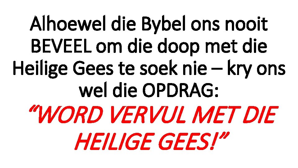 Alhoewel die Bybel ons nooit BEVEEL om die doop met die Heilige Gees te