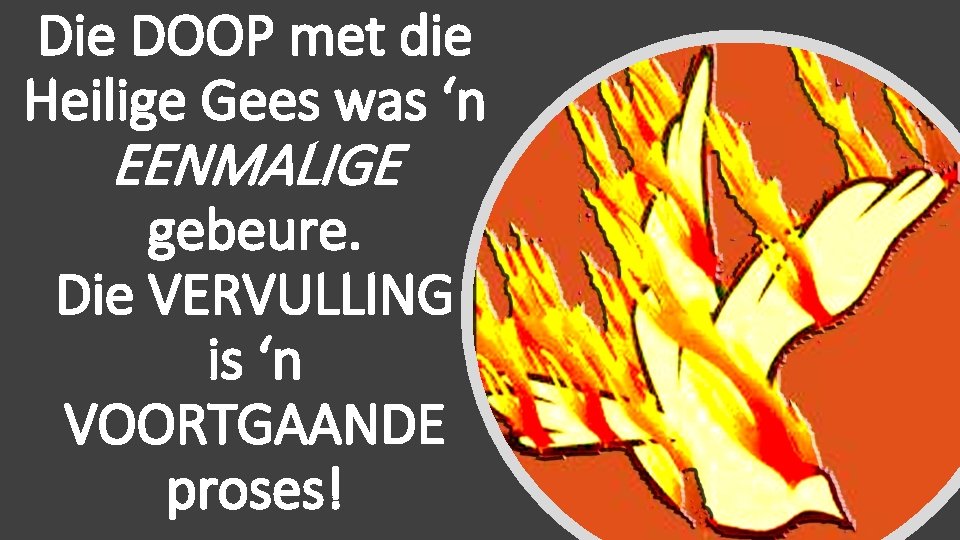 Die DOOP met die Heilige Gees was ‘n EENMALIGE gebeure. Die VERVULLING is ‘n