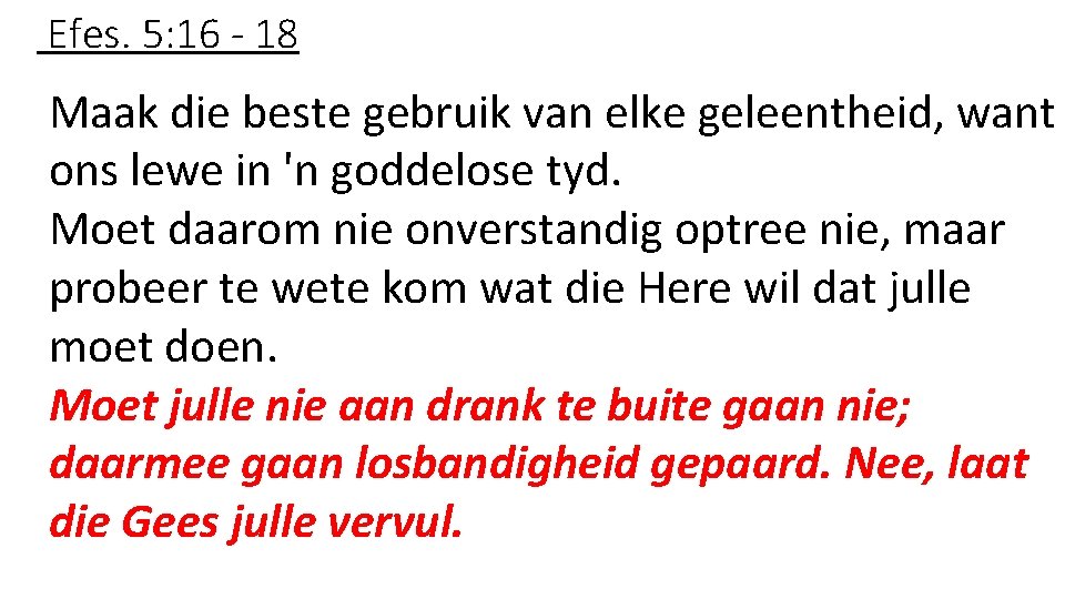 Efes. 5: 16 - 18 Maak die beste gebruik van elke geleentheid, want ons