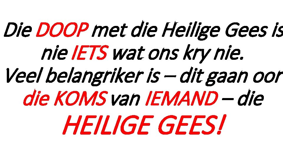 Die DOOP met die Heilige Gees is nie IETS wat ons kry nie. Veel