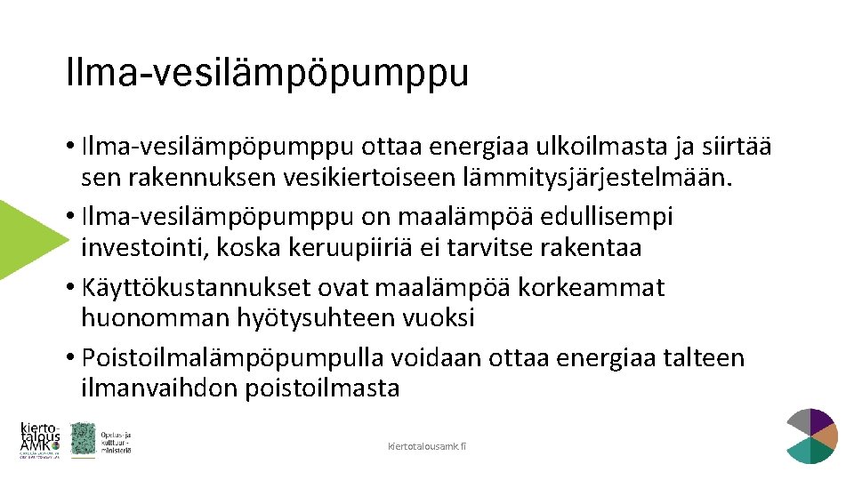 Ilma-vesilämpöpumppu • Ilma-vesilämpöpumppu ottaa energiaa ulkoilmasta ja siirtää sen rakennuksen vesikiertoiseen lämmitysjärjestelmään. • Ilma-vesilämpöpumppu