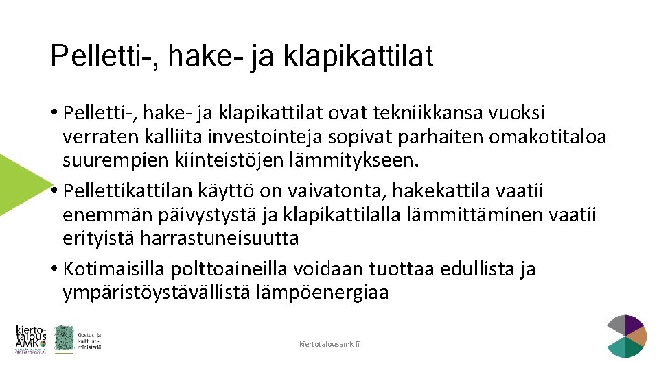 Pelletti-, hake- ja klapikattilat • Pelletti-, hake- ja klapikattilat ovat tekniikkansa vuoksi verraten kalliita