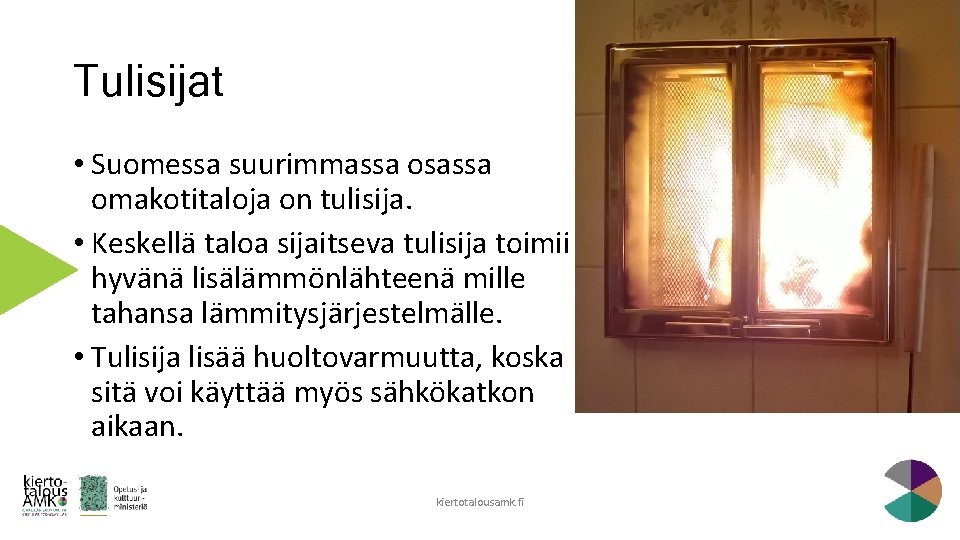 Tulisijat • Suomessa suurimmassa osassa omakotitaloja on tulisija. • Keskellä taloa sijaitseva tulisija toimii