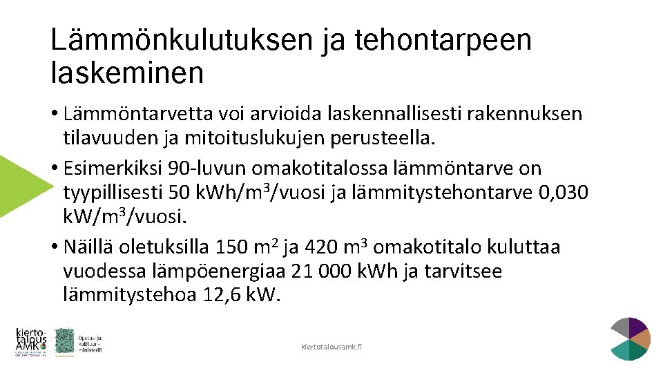 Lämmönkulutuksen ja tehontarpeen laskeminen • Lämmöntarvetta voi arvioida laskennallisesti rakennuksen tilavuuden ja mitoituslukujen perusteella.