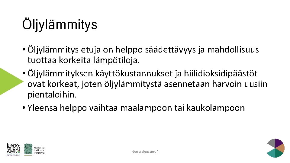 Öljylämmitys • Öljylämmitys etuja on helppo säädettävyys ja mahdollisuus tuottaa korkeita lämpötiloja. • Öljylämmityksen Öljylämmitys • Öljylämmitys etuja on helppo säädettävyys ja mahdollisuus tuottaa korkeita lämpötiloja. • Öljylämmityksen