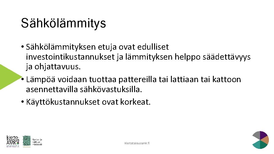 Sähkölämmitys • Sähkölämmityksen etuja ovat edulliset investointikustannukset ja lämmityksen helppo säädettävyys ja ohjattavuus. • Sähkölämmitys • Sähkölämmityksen etuja ovat edulliset investointikustannukset ja lämmityksen helppo säädettävyys ja ohjattavuus. •