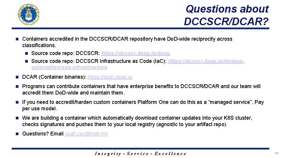 Questions about DCCSCR/DCAR? n Containers accredited in the DCCSCR/DCAR repository have Do. D-wide reciprocity