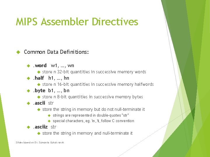 MIPS Assembler Directives Common Data Definitions: . word w 1, …, wn . half