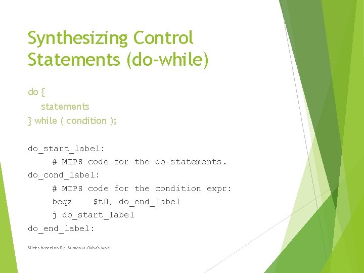 Synthesizing Control Statements (do-while) do { statements } while ( condition ); do_start_label: #