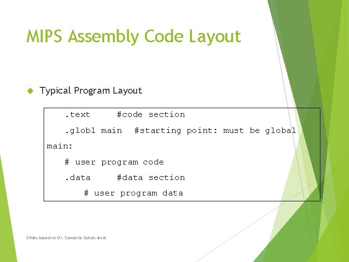 MIPS Assembly Code Layout Typical Program Layout. text #code section . globl main #starting