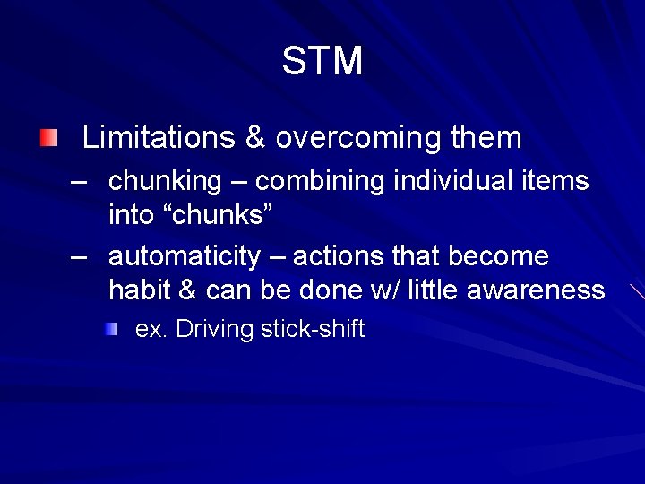 STM Limitations & overcoming them – chunking – combining individual items into “chunks” –