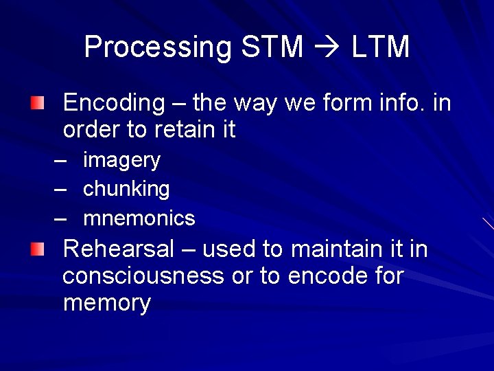 Processing STM LTM Encoding – the way we form info. in order to retain
