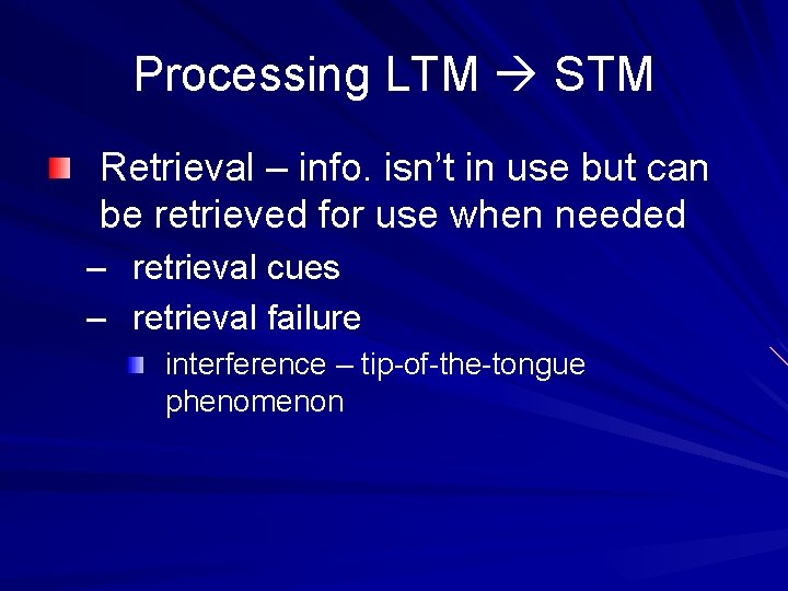 Processing LTM STM Retrieval – info. isn’t in use but can be retrieved for