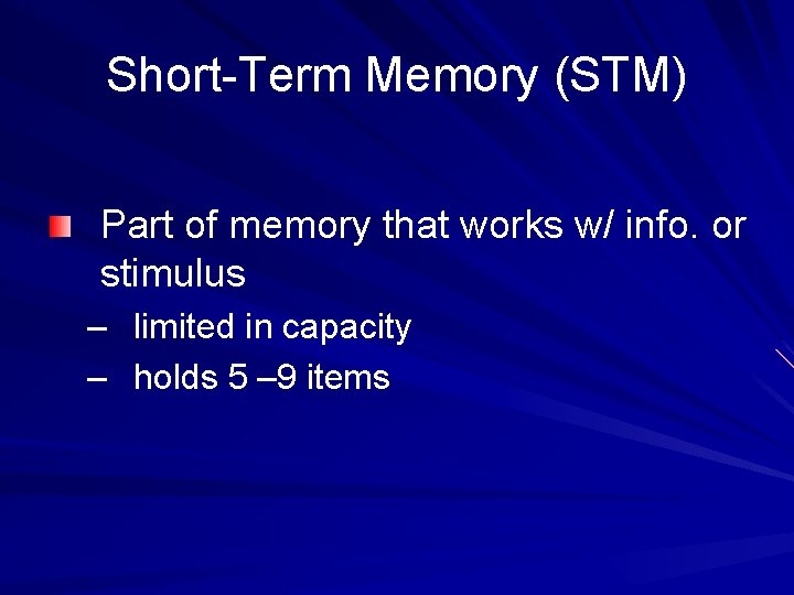 Short-Term Memory (STM) Part of memory that works w/ info. or stimulus – limited