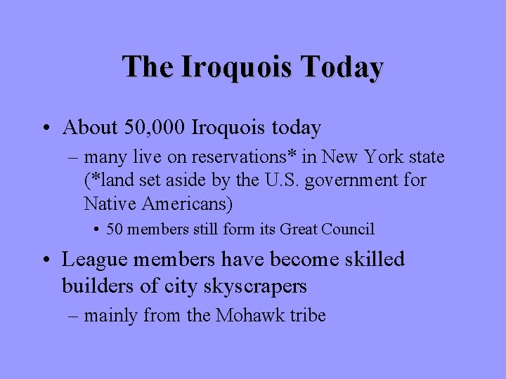The Iroquois Today • About 50, 000 Iroquois today – many live on reservations* The Iroquois Today • About 50, 000 Iroquois today – many live on reservations*
