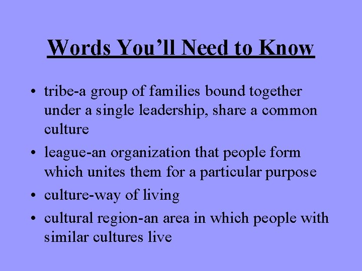 Words You’ll Need to Know • tribe-a group of families bound together under a Words You’ll Need to Know • tribe-a group of families bound together under a