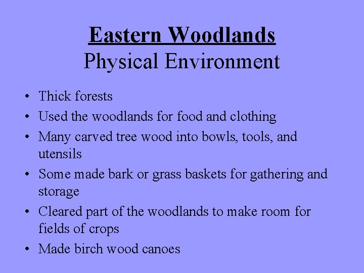 Eastern Woodlands Physical Environment • Thick forests • Used the woodlands for food and Eastern Woodlands Physical Environment • Thick forests • Used the woodlands for food and