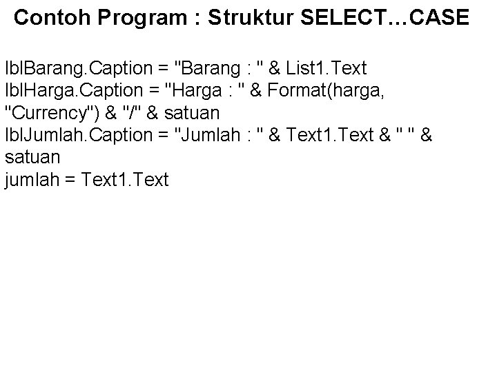 Contoh Program : Struktur SELECT…CASE lbl. Barang. Caption = "Barang : " & List Contoh Program : Struktur SELECT…CASE lbl. Barang. Caption = "Barang : " & List