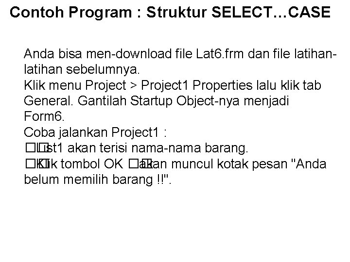 Contoh Program : Struktur SELECT…CASE Anda bisa men-download file Lat 6. frm dan file Contoh Program : Struktur SELECT…CASE Anda bisa men-download file Lat 6. frm dan file