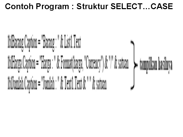 Contoh Program : Struktur SELECT…CASE Contoh Program : Struktur SELECT…CASE