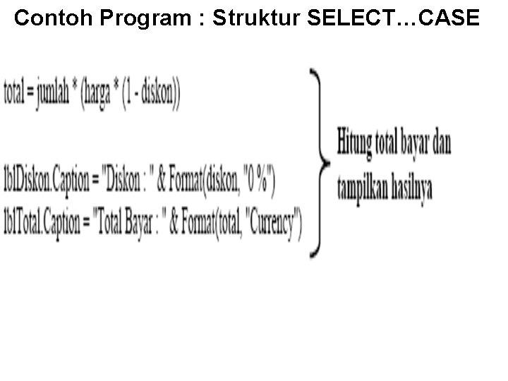 Contoh Program : Struktur SELECT…CASE Contoh Program : Struktur SELECT…CASE