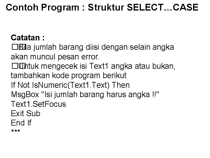 Contoh Program : Struktur SELECT…CASE Catatan : �� Bila jumlah barang diisi dengan selain Contoh Program : Struktur SELECT…CASE Catatan : �� Bila jumlah barang diisi dengan selain