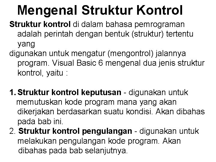 Mengenal Struktur Kontrol Struktur kontrol di dalam bahasa pemrograman adalah perintah dengan bentuk (struktur) Mengenal Struktur Kontrol Struktur kontrol di dalam bahasa pemrograman adalah perintah dengan bentuk (struktur)