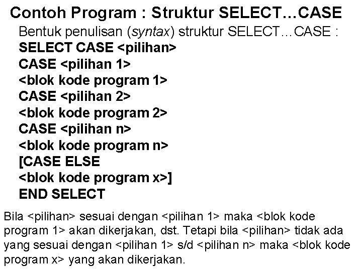 Contoh Program : Struktur SELECT…CASE Bentuk penulisan (syntax) struktur SELECT…CASE : SELECT CASE <pilihan> Contoh Program : Struktur SELECT…CASE Bentuk penulisan (syntax) struktur SELECT…CASE : SELECT CASE <pilihan>