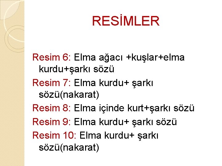 RESİMLER Resim 6: Elma ağacı +kuşlar+elma kurdu+şarkı sözü Resim 7: Elma kurdu+ şarkı sözü(nakarat)