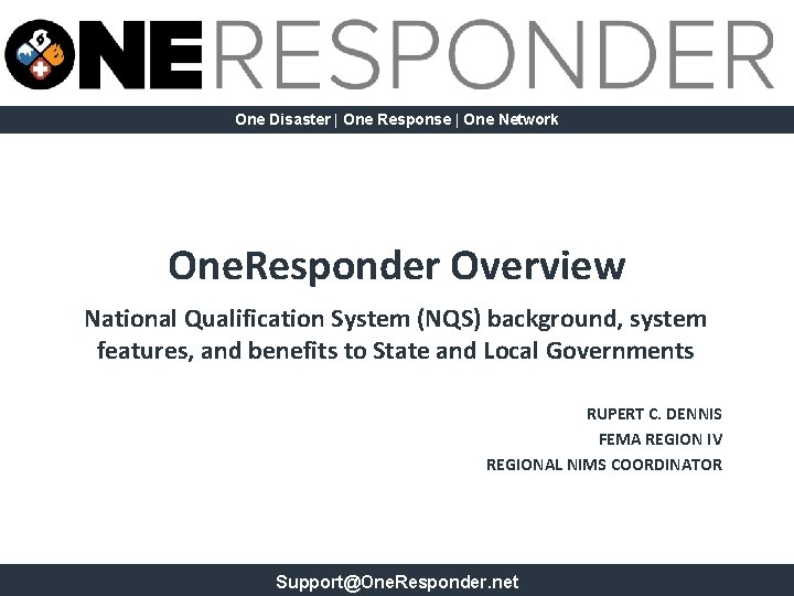One Disaster | One Response | One Network One. Responder Overview National Qualification System