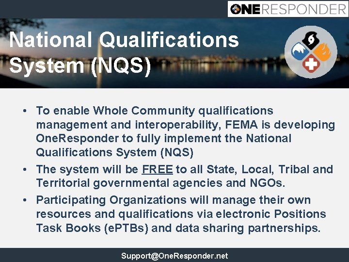 National Qualifications System (NQS) • To enable Whole Community qualifications management and interoperability, FEMA
