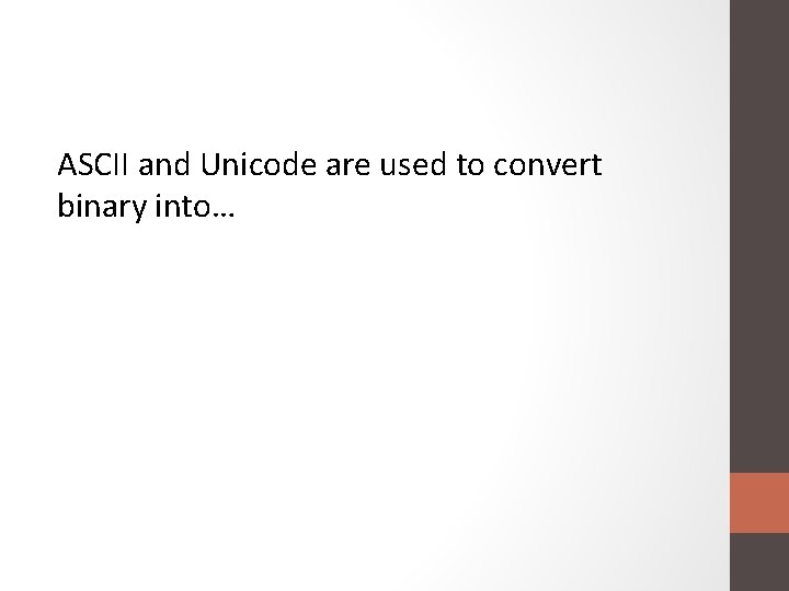 ASCII and Unicode are used to convert binary into… 