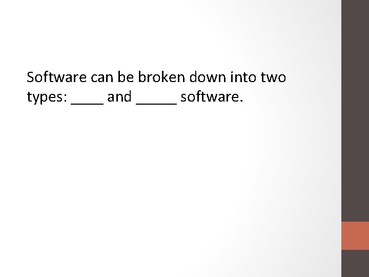 Software can be broken down into two types: ____ and _____ software. 