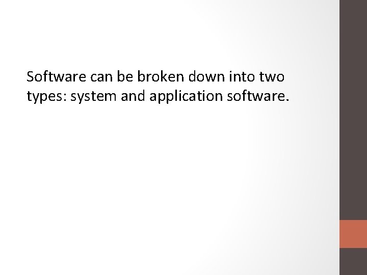 Software can be broken down into two types: system and application software. 