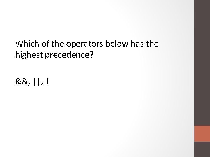 Which of the operators below has the highest precedence? &&, ||, ! 