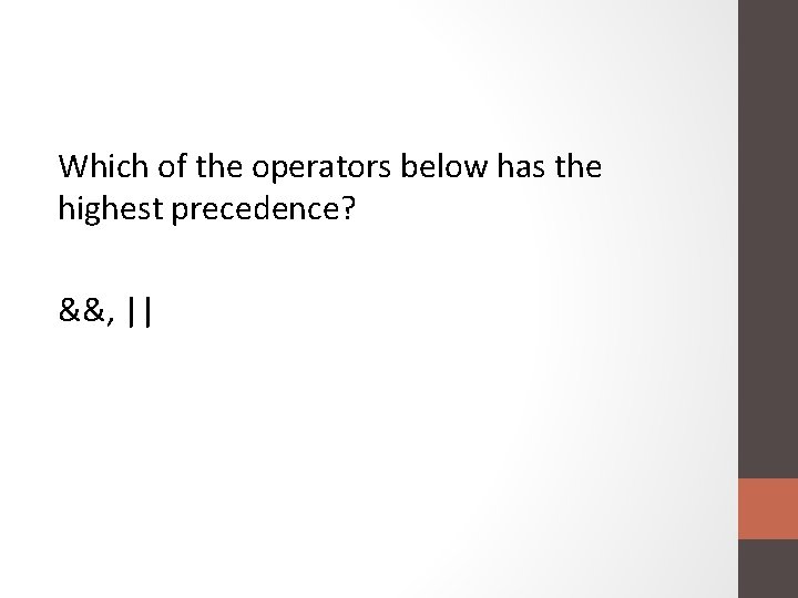 Which of the operators below has the highest precedence? &&, || 