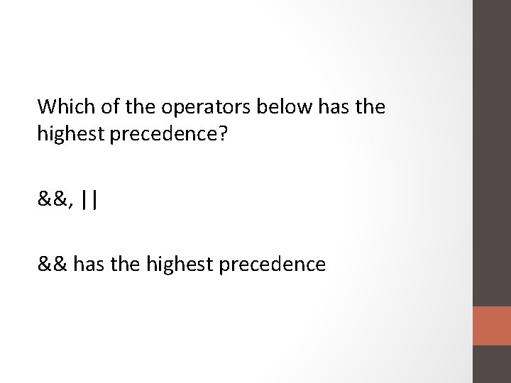 Which of the operators below has the highest precedence? &&, || && has the