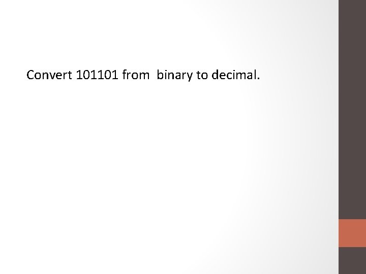 Convert 101101 from binary to decimal. 