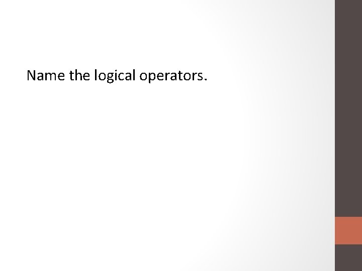 Name the logical operators. 