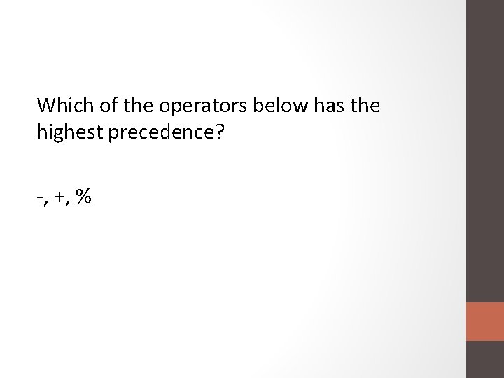 Which of the operators below has the highest precedence? -, +, % 