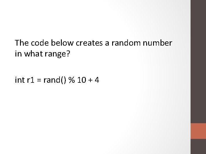 The code below creates a random number in what range? int r 1 =