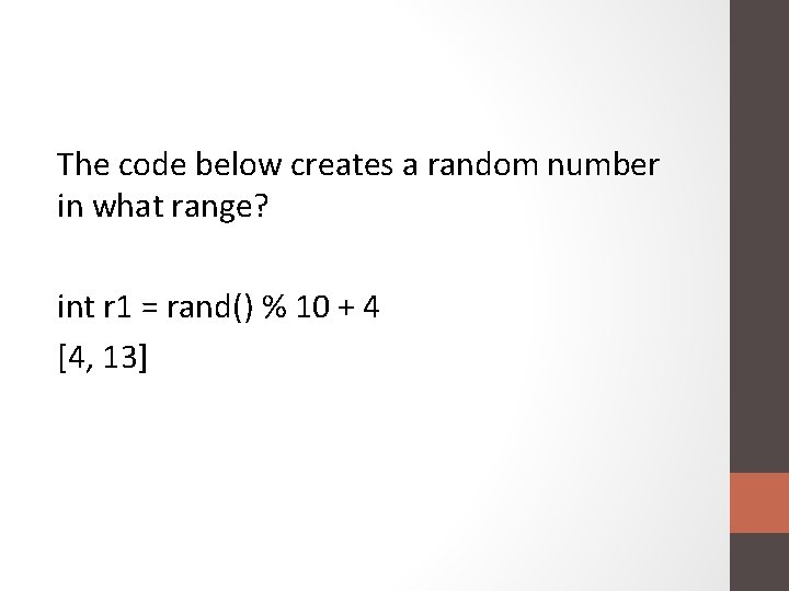 The code below creates a random number in what range? int r 1 =