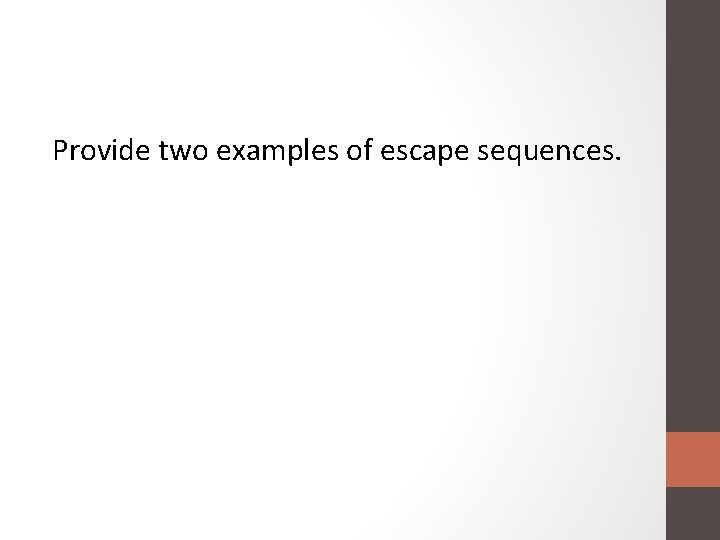 Provide two examples of escape sequences. 