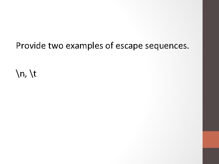 Provide two examples of escape sequences. n, t 