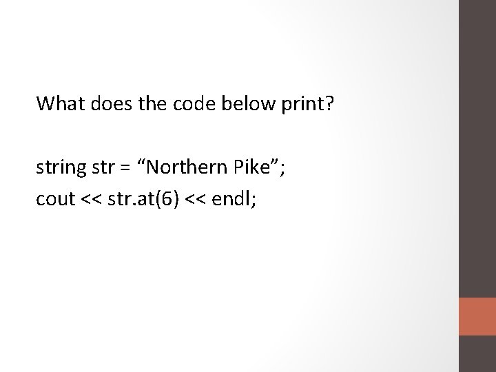 What does the code below print? string str = “Northern Pike”; cout << str.