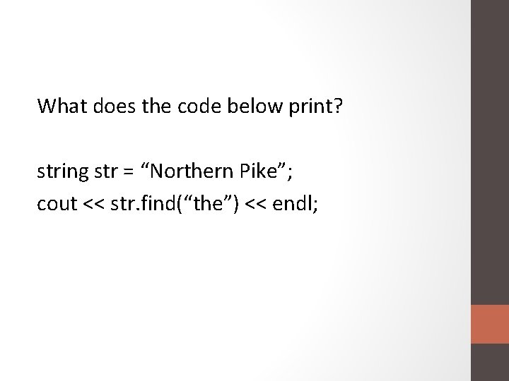 What does the code below print? string str = “Northern Pike”; cout << str.