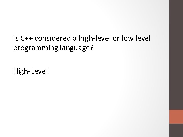 Is C++ considered a high-level or low level programming language? High-Level 