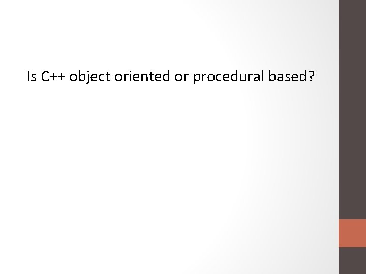 Is C++ object oriented or procedural based? 